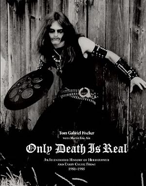 Bild des Verkufers fr Only Death Is Real: An Illustrated History of Hellhammer and Early Celtic Frost 1981-1985 (Hardback or Cased Book) zum Verkauf von BargainBookStores