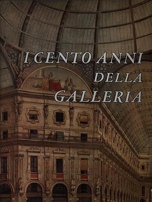 Imagen del vendedor de I cento anni della Galleria a la venta por Librodifaccia