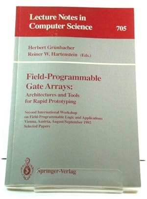 Seller image for Field-Programmable Gate Arrays: Architectures and Tools for Rapid Prototyping: Second International Workshop on Field-Programmable Logic and Applications, Vienna, Austria, August 31 - September 2, 1992: Selected Papers for sale by PsychoBabel & Skoob Books