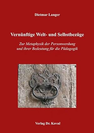 Seller image for Vernünftige Welt- und Selbstbezüge, Zur Metaphysik der Personwerdung und ihrer Bedeutung für die Pädagogik for sale by Verlag Dr. Kovac GmbH