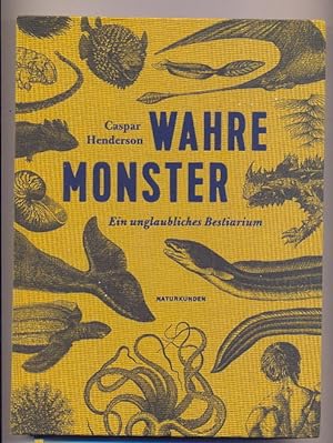 Wahre Monster : Ein unglaubliches Bestiarium