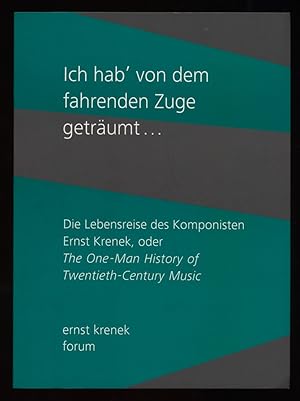 Bild des Verkufers fr Ich hab' von dem fahrenden Zuge getrumt . : Die Lebensreise des Komponisten Ernst Krenek oder the one-man history of twentieth-century music [Ausstellung Ernst-Krenek-Forum, Krems] zum Verkauf von Antiquariat Peda