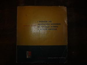 I PIONIERI DEL MOVIMENTO MODERNO DA WILLIAM MORRIS A WALTER GROPIUS. Traduzione di Giuliana Baracco