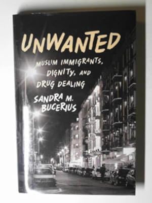 Seller image for Unwanted: Muslim immigrants, dignity and drug dealing for sale by Cotswold Internet Books