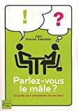 Immagine del venditore per Parlez-vous Le Mle ? : Le Guide Pour Comprendre L'autre Sexe ! venduto da RECYCLIVRE