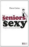 Immagine del venditore per Les Seniors Sont Sexy : Tant Qu'il Y A De La Vie, Il Y A De L'amour venduto da RECYCLIVRE