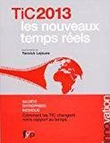 Seller image for Tic 2013 : Les Nouveaux Temps Rels : Socit, Entreprises, Individus, Comment Les Tic Changent Notr for sale by RECYCLIVRE