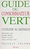Bild des Verkufers fr Guide Du Consommateur Vert : L'cologie Au Quotidien zum Verkauf von RECYCLIVRE