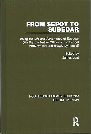 Seller image for From Sepoy to Subedar__being the Life and Adventures of Subedar Sita Ram, a Native Officer of the Bengal Army written and related by himself for sale by San Francisco Book Company