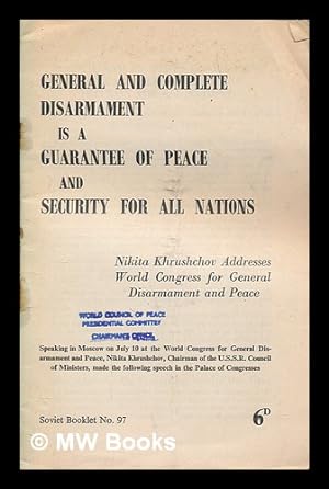 Seller image for General and complete disarmament is a guarantee of peace and security for all nations / Nikita Khrushchov addresses World Congress for General Disarmament and Peace for sale by MW Books Ltd.