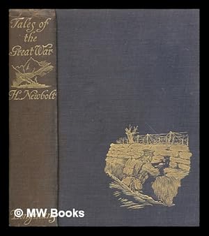 Bild des Verkufers fr Tales of the Great War / by Henry Newbolt . With seven coloured plates and thirty-two illustrations in black and white by Norman Wilkinson and Christopher Clark zum Verkauf von MW Books Ltd.