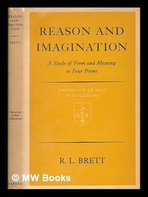 Seller image for Reason & imagination : a study of form and meaning in four poems / R.L. Brett for sale by MW Books Ltd.