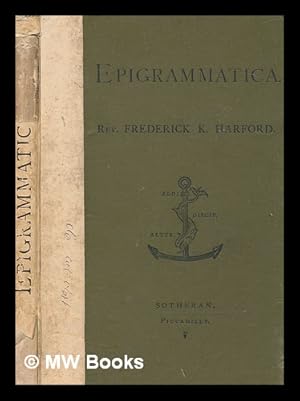 Immagine del venditore per Epigrammatica : serious, semi-serious, and divertive / by Frederick Kill Harford venduto da MW Books Ltd.