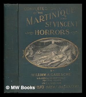 Immagine del venditore per Complete story of the Martinique and St. Vincent horrors / by William A. Garesch ; special article by Monsieur Vincent De Messimy venduto da MW Books Ltd.