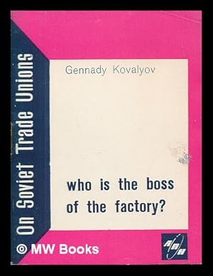 Seller image for Who is the boss of the factory? (On Soviet Trade Unions.) for sale by MW Books Ltd.