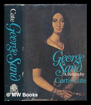 Bild des Verkufers fr George Sand : a biography / by Curtis Cate ; illustrated with photographs zum Verkauf von MW Books Ltd.