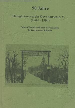 90 Jahre. Kleingärtnerverein Oeynhausen e.V. (1904-1994). Seine Chronik und sein Vereinsleben in ...