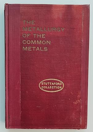 Seller image for The Metallurgy of the Common Metals Gold, Silver, Iron, Copper, Lead and Zinc for sale by Shore Books