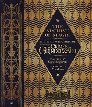 Bild des Verkufers fr The Archive of Magic : The Film Wizardry of Fantastic Beasts: The Crimes of Grindelwald zum Verkauf von AHA-BUCH GmbH