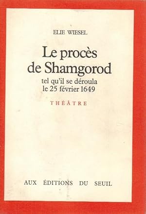 Le Procès de Shamgorod : Tel qu`il se déroula le 25 février 1649, pièce en 3 actes / Elie Wiesel
