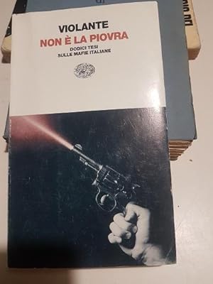 Seller image for NON E LA PIOVRA DODICI TESI SULLE MAFIE ITALIANE, for sale by Libreria antiquaria Pagine Scolpite