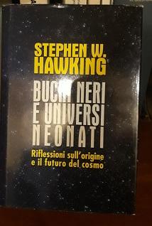 BUCHI NERI E UNIVERSI NEONATI. RIFLESSIONI SULL'ORIGINE E IL FUTURO DEL COSMO.,