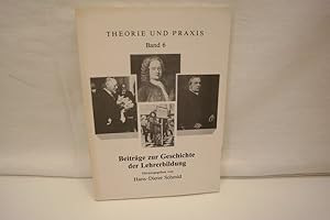 Beiträge zur Geschichte der Lehrerbildung (=Theorie und Praxis, eine Schriftenreihe aus dem Fachb...