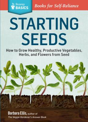 Seller image for Starting Seeds: How to Grow Healthy, Productive Vegetables, Herbs, and Flowers from Seed (Paperback or Softback) for sale by BargainBookStores