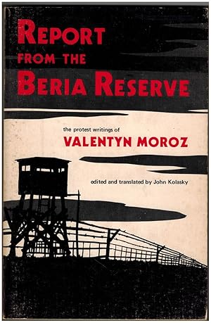 Immagine del venditore per Report from the Beria Reserve: The Protest Writings of Valentyn Moroz, a Ukrainian Political Prisoner in the USSR venduto da Irolita Books