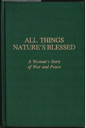 All things nature`s blessed : A woman`s story of war and peace. Ruth Beumann Mahler.