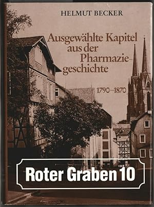 Roter Graben 10 : ausgewählte Kapitel aus der Pharmaziegeschichte 1790 - 1870. Helmut Becker. Vor...