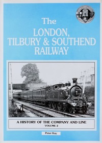 Seller image for THE LONDON, TILBURY & SOUTHEND RAILWAY - A HISTORY OF THE COMPANY AND LINE Voume Two 1893-1912 for sale by Martin Bott Bookdealers Ltd