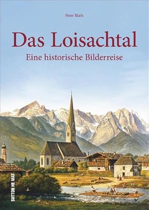 Bild des Verkufers fr Das Loisachtal : Eine historische Bildereise zum Verkauf von AHA-BUCH GmbH