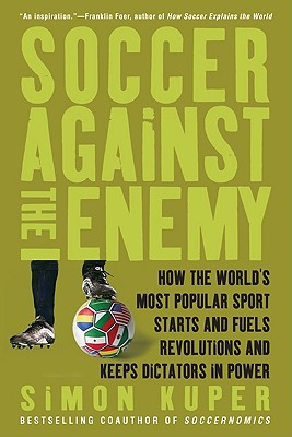 Seller image for Soccer Against the Enemy: How the World's Most Popular Sport Starts and Fuels Revolutions and Keeps Dictators in Power (Paperback or Softback) for sale by BargainBookStores