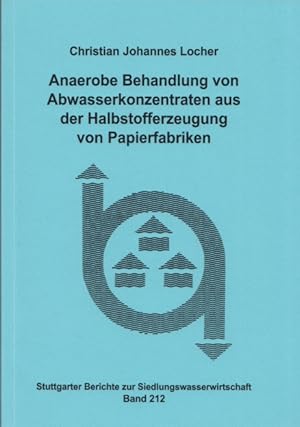 Bild des Verkufers fr Anaerobe Behandlung von Abwasserkonzentraten aus der Halbstofferzeugung von Papierfabriken. (= Stuttgarter Berichte zur Siedlungswasserwirtschaft, Band 212). zum Verkauf von Buch von den Driesch