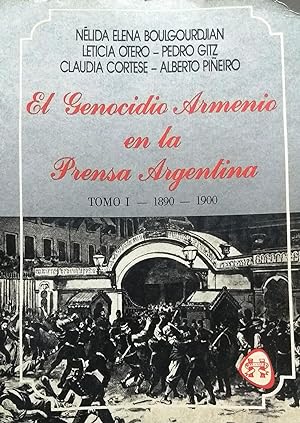 El Genocidio Armenio en la Prensa Argentina. Tomo I 1890-1900. Prólogo José Antonio Allende