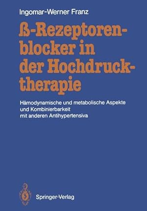 Bild des Verkufers fr -Rezeptorenblocker [Beta-Rezeptorenblocker] in der Hochdrucktherapie : hmodynam. u. metabol. Aspekte u. Kombinierbarkeit mit anderen Antihypertensiva. I.-W. Franz zum Verkauf von NEPO UG