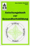 Bild des Verkufers fr Anleitungsbuch zur Gesundheitsbildung : Ernhren, Bewegen, Kleiden, Naturerleben. (Hrsg.) zum Verkauf von NEPO UG