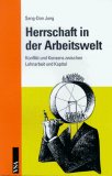 Seller image for Herrschaft in der Arbeitswelt : Konflikt und Konsens zwischen Lohnarbeit und Kapital im Verhltnis von Form, Struktur und Handlung. for sale by NEPO UG