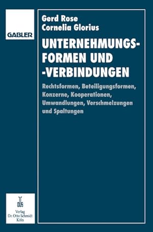 Seller image for Unternehmungsformen und -verbindungen : Rechtsformen, Beteiligungsformen, Konzerne, Kooperationen, Umwandlungen, Verschmelzungen und Spaltungen in betriebswirtschaftlicher, rechtlicher und steuerlicher Sicht. von , Cornelia Glorius for sale by NEPO UG