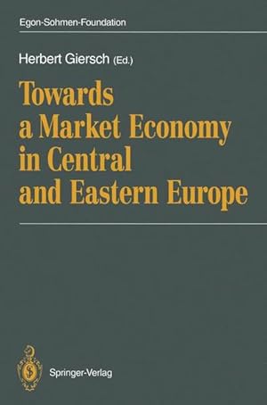 Bild des Verkufers fr Towards a market economy in Central and Eastern Europe. [Egon Sohmen Foundation]. (ed.) for the Egon Sohmen Foundation zum Verkauf von NEPO UG