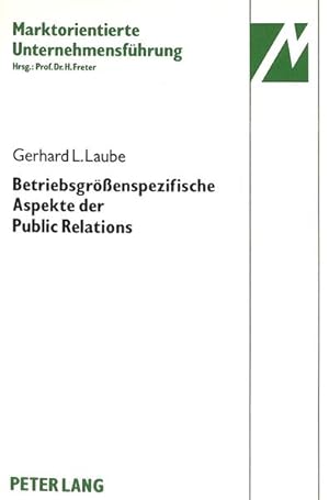 Image du vendeur pour Betriebsgrssenspezifische Aspekte der Public Relations. Eine vergleichende theoretische und empirische Analyse der Public Relations in mittelstndischen Unternehmungen und Grossunternehmungen mis en vente par NEPO UG