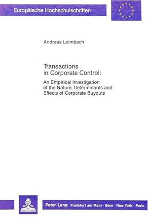 Imagen del vendedor de Transactions in corporate control : an empirical investigation of the nature, determinants and effects of corporate buyouts = Zur bertragung von Gesellschaftsanteilen einer Unternehmung. European university studies : Ser. 5, economics and management , Vol. 1026 a la venta por NEPO UG