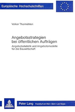 Imagen del vendedor de Angebotsstrategien bei ffentlichen Auftrgen : Angebotsstatistik u. Angebotsmodelle fr d. Bauwirtschaft. Volker Thormhlen, Europische Hochschulschriften : Reihe 5, Volks- u. Betriebswirtschaft , Bd. 205 a la venta por NEPO UG