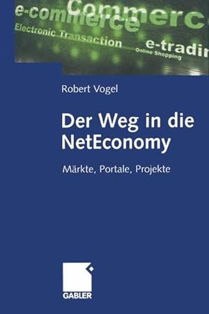 Bild des Verkufers fr Der Weg in die NetEconomy : Mrkte, Portale, Projekte. zum Verkauf von NEPO UG