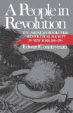 Bild des Verkufers fr A People in Revolution: The American Revolution and Political Society in New York, 1760-1790: American Revolution and Political Society in New York, 1760-90 (Norton Paperback Fiction) zum Verkauf von NEPO UG