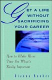 Seller image for Get a Life Without Sacrificing Your Career: How to Make More Time for What's Reallyl Important: How to Make More Time for What's Really Important for sale by NEPO UG