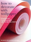 Seller image for How to Decorate with Wallpaper: A Practical and Inspirational Guide to Using Wallpaper in the Home, with Step-By-Step Projects for sale by NEPO UG
