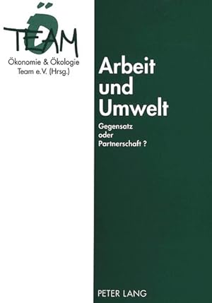 Seller image for Arbeit und Umwelt : Gegensatz oder Partnerschaft?. konomie-&amp,-kologie-Team e.V. (Hrsg.) for sale by NEPO UG