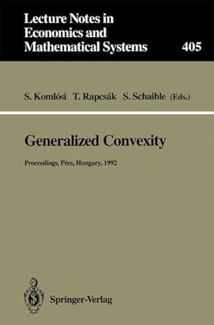 Seller image for Generalized convexity : proceedings of the IVth International Workshop on Generalized Convexity, held at Janus Pannonius University Pcs, Hungary, August 31 - September 2, 1992. S. Komlsi . (ed.), Lecture notes in economics and mathematical systems for sale by NEPO UG
